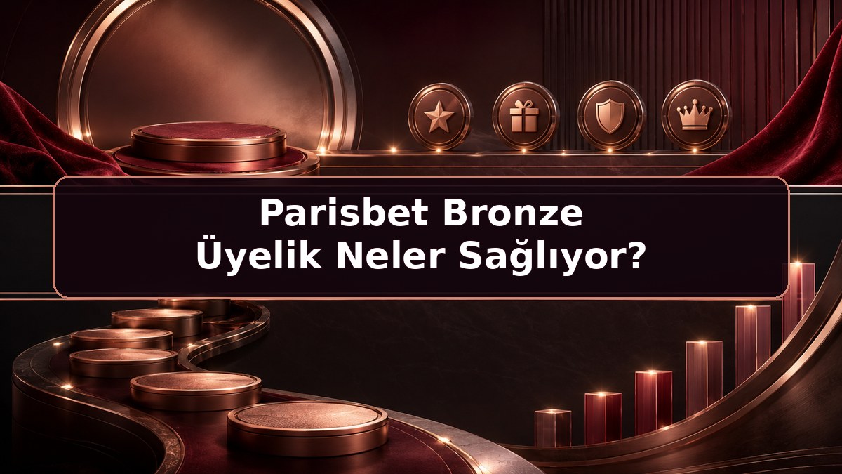 Parisbet Bronze Üyelik Neler Sağlıyor hakkında Parisbet bilgilendirme görseli