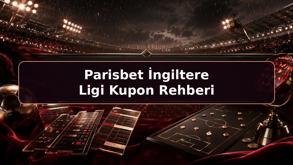 Parisbet İngiltere Ligi Kupon Rehberi hakkında Parisbet bilgilendirme görseli